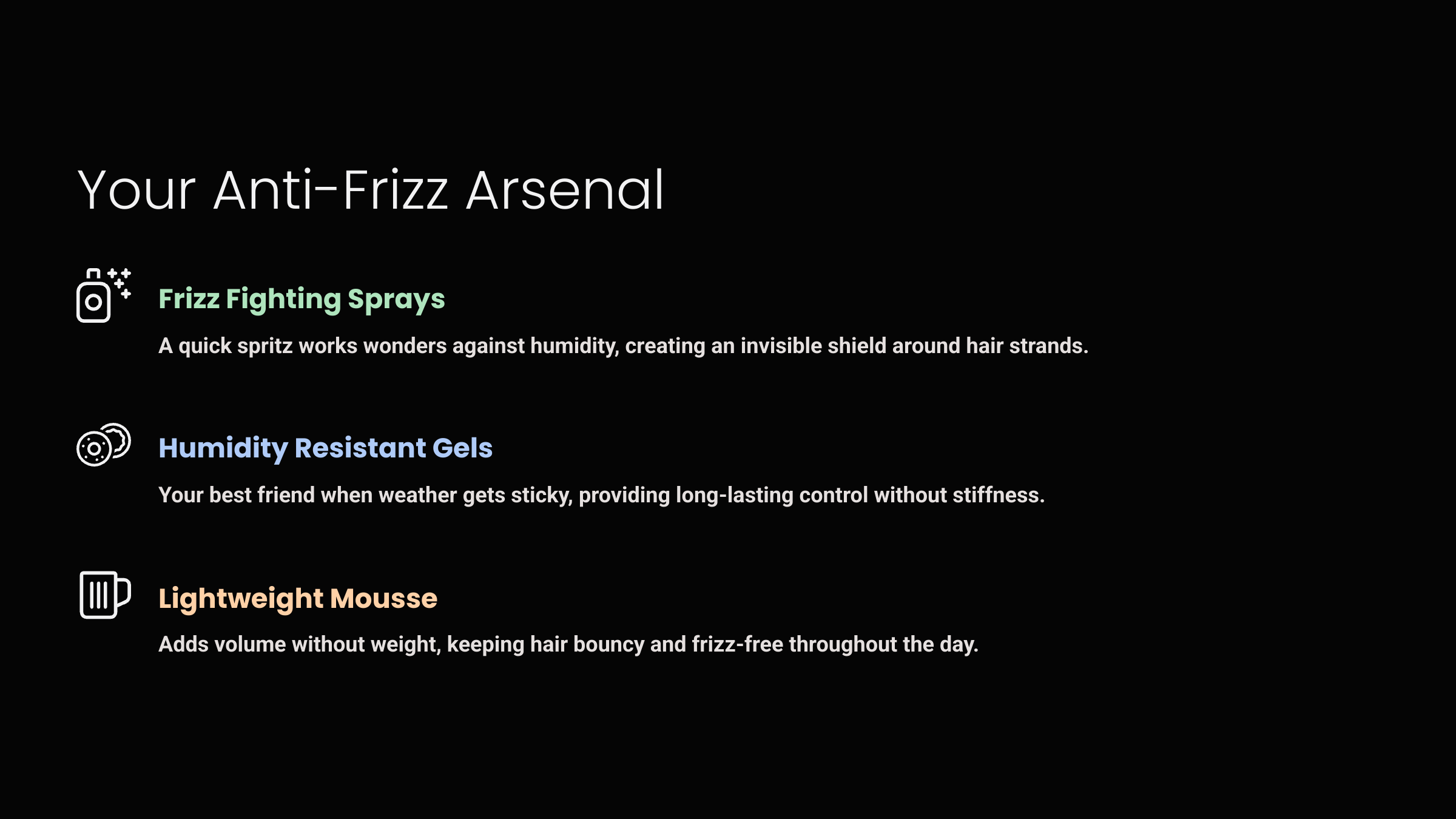 Graphic with black background Titled "Your Anti-Frizz Arsenal". Three descriptions follow; Frizz Fighting Sprays, Humidity Resistant Gels, and Lightweight Mousse,
