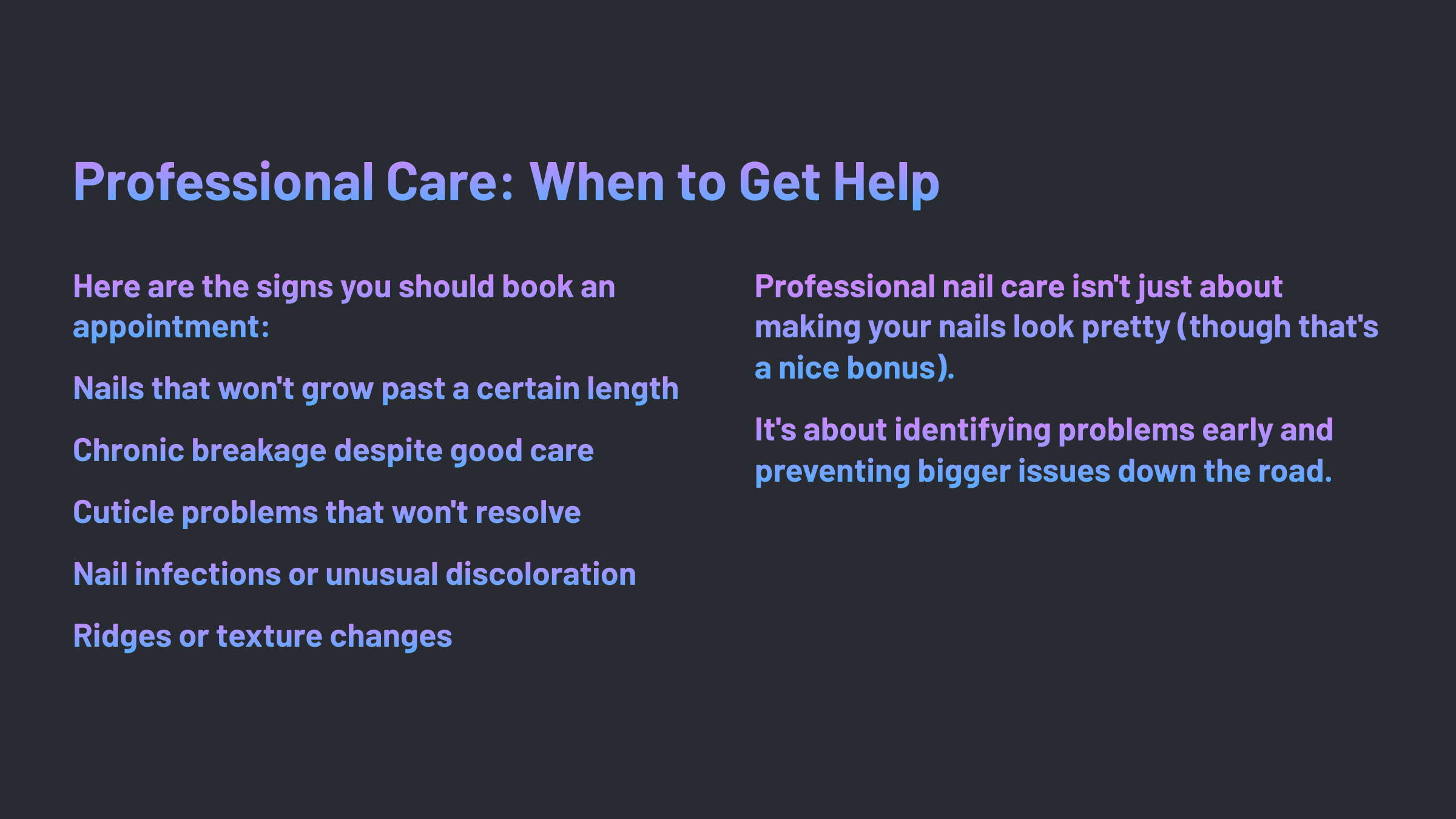 Graphic with Black background reviewing a list of "when to get help" for healthy nail maintenance, This list includes such things as "nails that won't grow past a certain length."