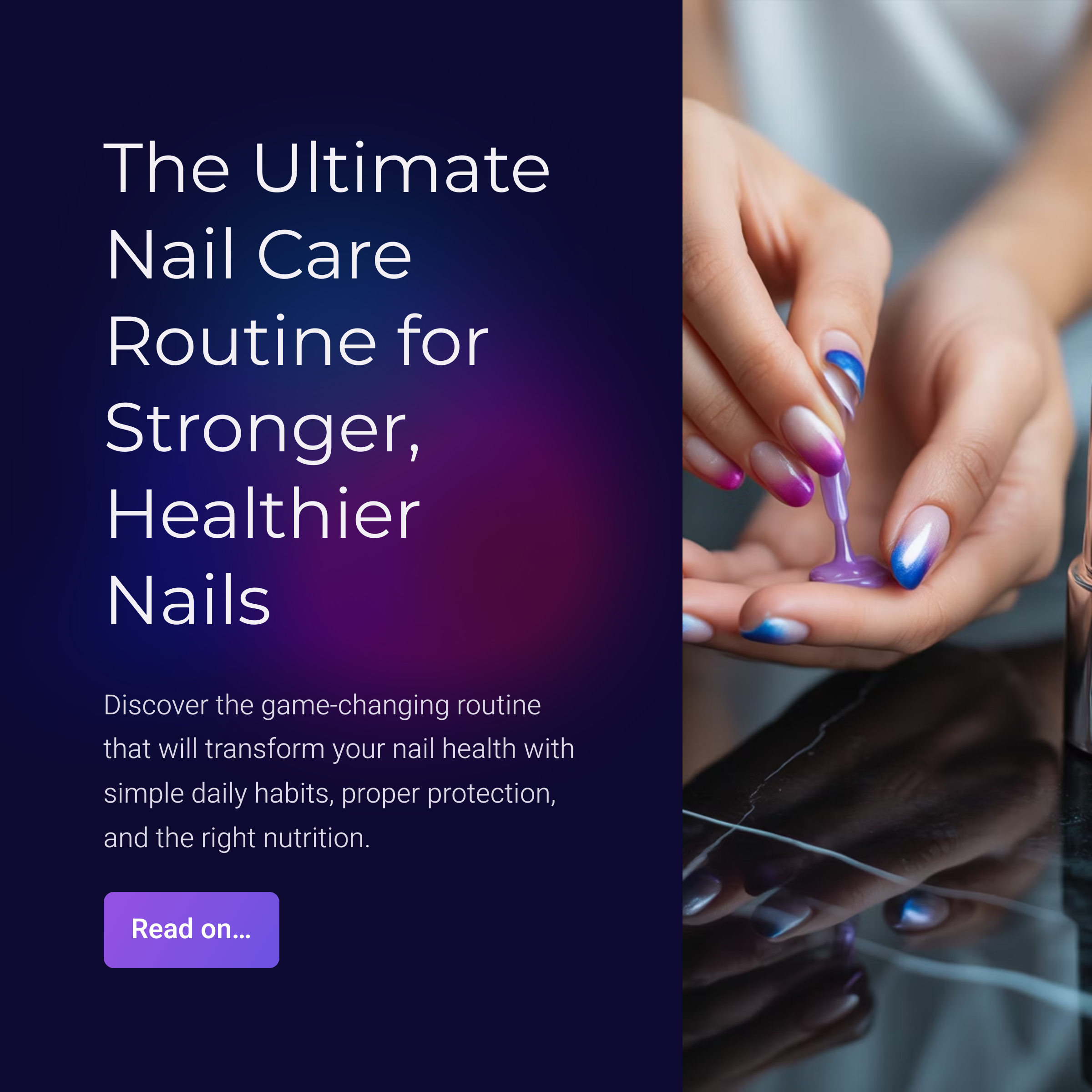 Graphic with Text on a dark purple background titled" The Ultimate Nail Care Routine and a image on the right of a women's hands with multi-colored nails.