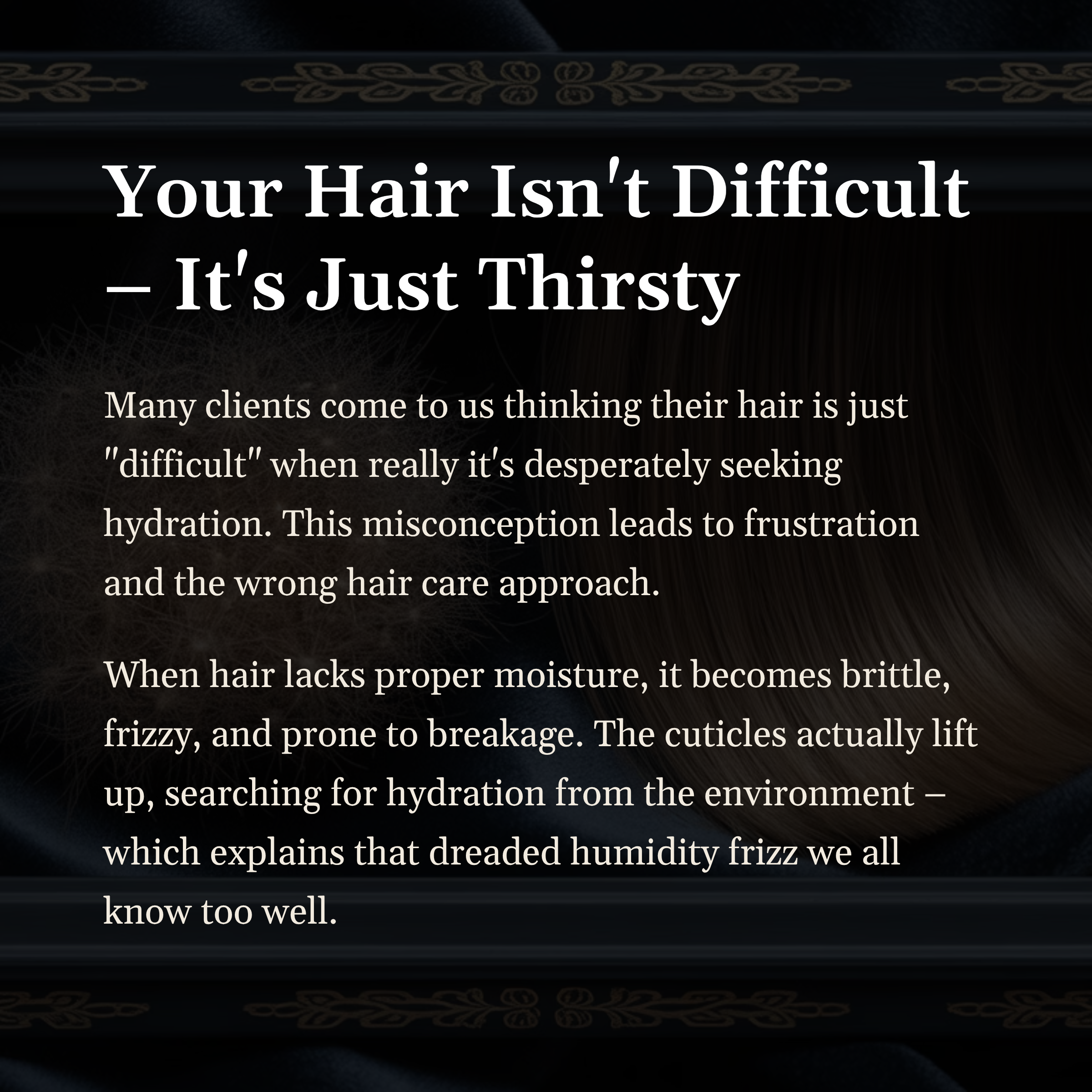 Graphic with black background with heading "Your Hair Isn't Difficult - It's just Thirst", with a description of the importance of hydration as a part of a complete hair treatment program.