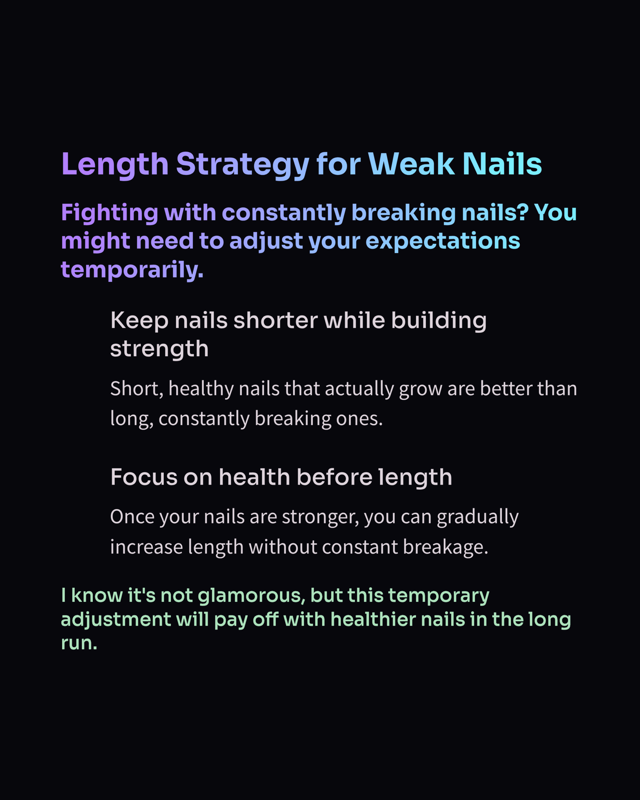 Graphic "Length Strategy for Weak Nails; Keep nails shorter while building strength Short, healthy nails that actually grow are better than long, constantly breaking ones.