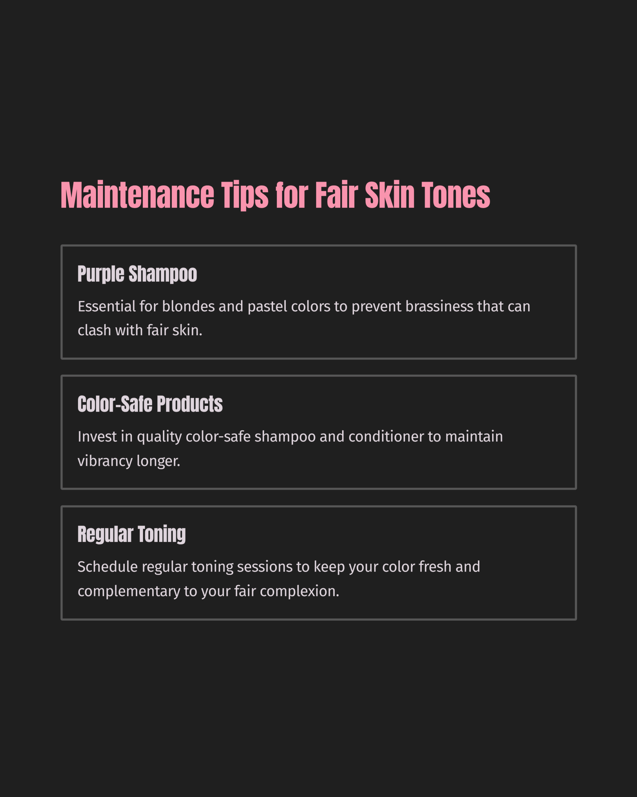 Graphic with black background and white and pink fonts titled, "Maintenance Tips for Fair Skin Tones supporting the need to match skin tones and hair color.