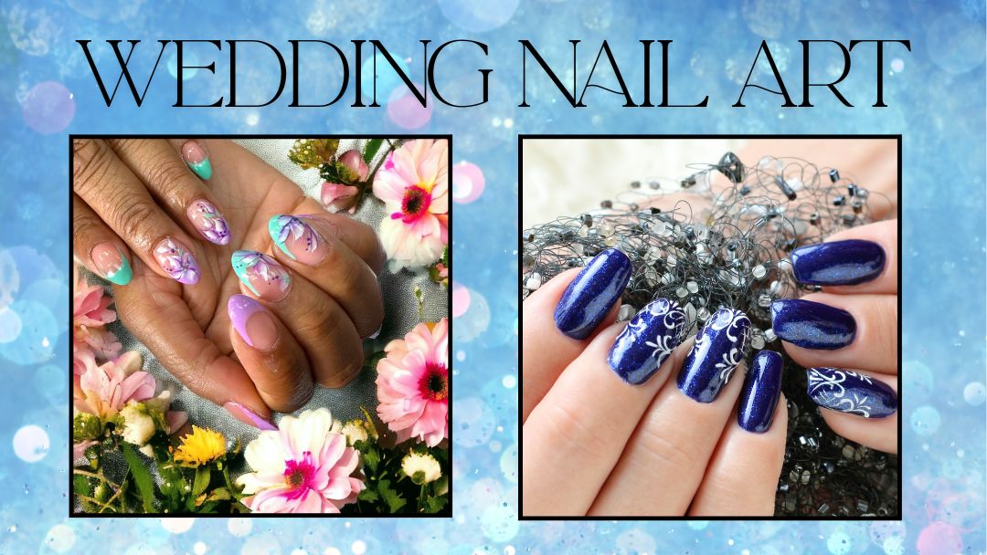 Image showing to up close women's hands with wedding Nail art. Titled "Wedding Nail Art" the first images shows floral nail art and the second dark blue nails with hand painted designs.