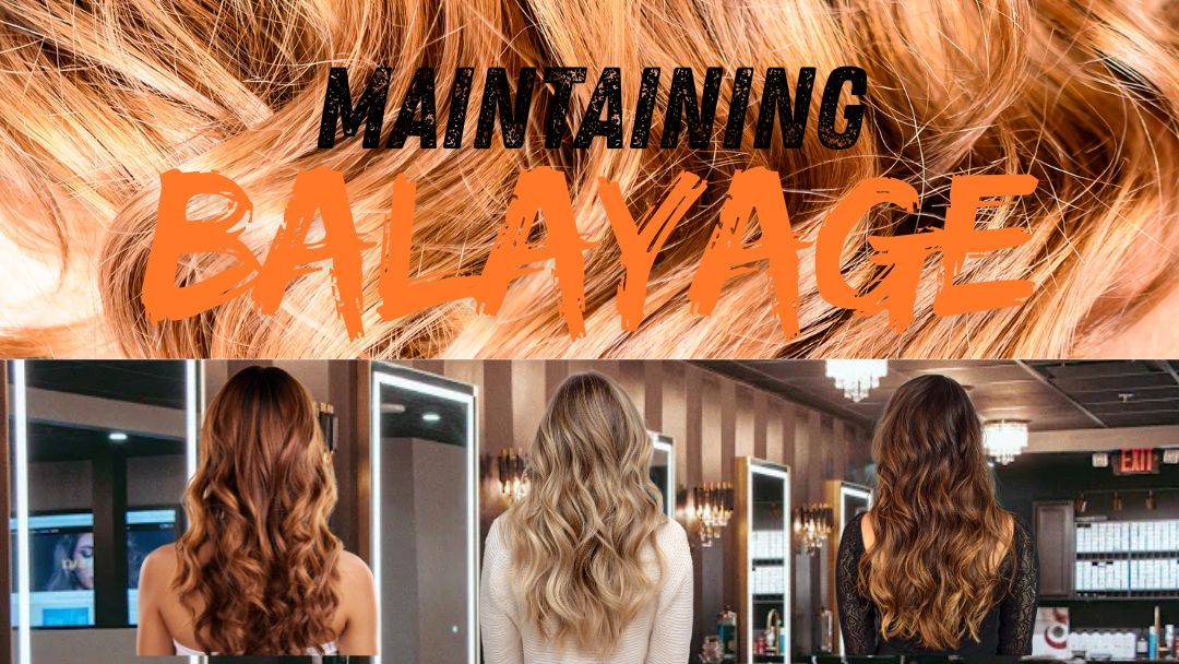 Graphic title "Maintaining Balyage with 3 images of women with long blonde, red and brunette balyage hair color